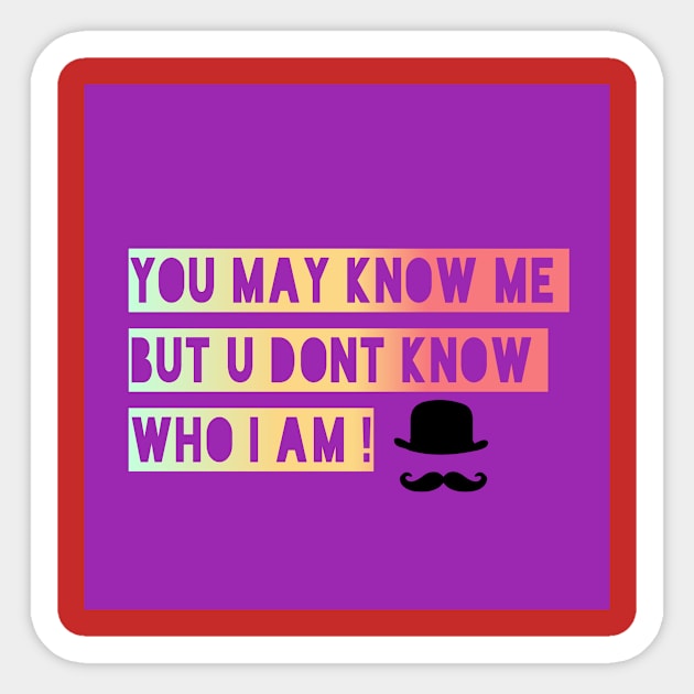 You may knw me but u dnt knw who i m Sticker by Rivas Teepub Store